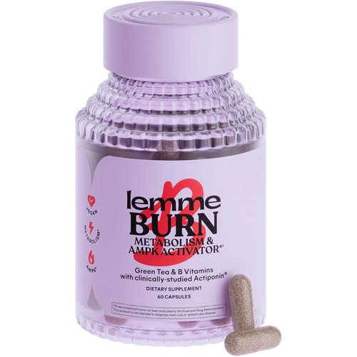 Lemme burn metabolism and - burn,